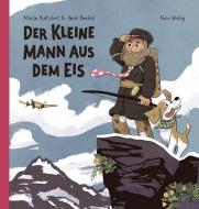 Der kleine Mann aus dem Eis di Martin Baltscheit, Anne Becker edito da Folio Verlagsges. Mbh