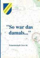 So War Das Damals.... di Crew 44 edito da Books On Demand
