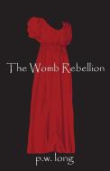 The Womb Rebellion di P. W. Long edito da blue ocean press