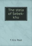 The Stela Of Sebek-khu di T Eric Peet edito da Book On Demand Ltd.