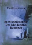 Rechtsphilosophie Des Jean Jacques Rousseau di Moritz Liepmann edito da Book On Demand Ltd.