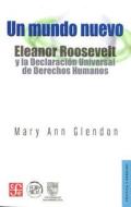 Un Mundo Nuevo: Eleanor Roosevelt y la Declaracion Universal de Derechos Humanos = A World Made New di Mary Ann Glendon edito da Fondo de Cultura Economica USA