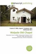 Walpole Old Chapel edito da Betascript Publishing