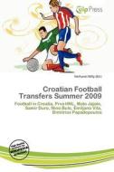 Croatian Football Transfers Summer 2009 edito da Culp Press