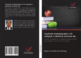 Czynniki motywacyjne i ich zwiazek z jakoscia uczenia sie di Roberto Ariel Briceño Moraga edito da Wydawnictwo Nasza Wiedza