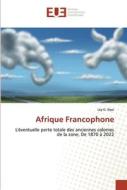 Afrique Francophone di Ley G. Ikpo edito da Éditions universitaires européennes