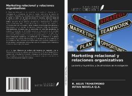 Marketing relacional y relaciones organizativas di R. Agus Trihatmoko, Intan Novela Q. A. edito da Ediciones Nuestro Conocimiento