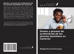 Diseño y proceso de aculturación de los jóvenes bamilekes en Camerún di Nadège Noumsi Kenmegne edito da Ediciones Nuestro Conocimiento