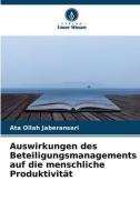 Auswirkungen des Beteiligungsmanagements auf die menschliche Produktivität di Ata Ollah Jaberansari edito da Verlag Unser Wissen