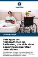 Versagen von Knieprothesen bei Patienten, die sich einer Gonarthroseoperation unterziehen di Freddy Garrigó edito da Verlag Unser Wissen