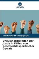 Unzulänglichkeiten der Justiz in Fällen von geschlechtsspezifischer Gewalt di David Richarth Serpa Quispe edito da Verlag Unser Wissen