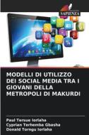 MODELLI DI UTILIZZO DEI SOCIAL MEDIA TRA I GIOVANI DELLA METROPOLI DI MAKURDI di Paul Tersue Iorlaha, Cyprian Terhemba Gbasha, Donald Torngu Iorlaha edito da Edizioni Sapienza