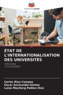 ÉTAT DE L'INTERNATIONALISATION DES UNIVERSITÉS di Carlos Rios-Campos, Oscar Anchundia-Gómez, Luisa Maylleng Robles Díaz edito da Editions Notre Savoir