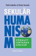 Sekulär Humanism: Förnuft, Omtanke, Ansvar di Patrik Lindenfors edito da KOMBI NATION SWEDEN