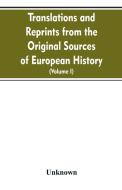 Translations and reprints from the original sources of European history (Volume I) di Unknown edito da Alpha Editions