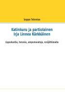 Katinkuru ja partiolainen Irja Linnea Kärkkäinen di Seppo Telenius edito da Books on Demand