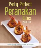 Party-Perfect Peranakan Bites di Philip Chia edito da Marshall Cavendish International (Asia) Pte Ltd