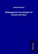 Pädagogische Psychologie für Schule und Haus di Gottfried Maier edito da TP Verone Publishing