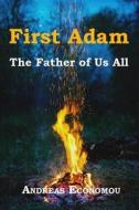 First Adam: The Father of Us All di Andreas Economou edito da Andreas Economou