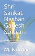 Shri Sankat Nashan Ganesh Stotram di Kumar M. Kumar edito da Independently Published