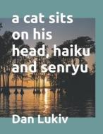 A Cat Sits On His Head, Haiku And Senryu di Lukiv Dan Lukiv edito da Independently Published
