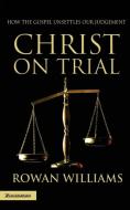Christ on Trial di Rowan Williams edito da Zondervan