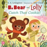 B. Bear and Lolly: Catch That Cookie! di A. A. Livingston edito da HARPERCOLLINS