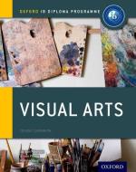 Oxford IB Diploma Programme: Visual Arts Course Companion di Jayson Paterson, Simon Poppy, Andrew Vaughan edito da Oxford University Press