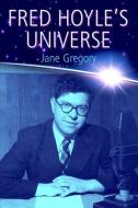 Fred Hoyle's Universe di Jane (Lecturer in Science Communication and Science Policy Gregory edito da Oxford University Press
