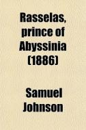 Rasselas, Prince Of Abyssinia (1886) di Samuel Johnson edito da General Books Llc