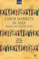 Labor Markets in Asia di Jesus Felipe edito da Palgrave Macmillan