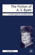 The Fiction Of A.s. Byatt di Louisa Hadley edito da Palgrave Macmillan