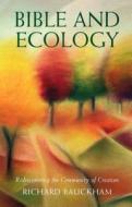 Bible and Ecology di Richard Bauckham edito da Darton,Longman & Todd Ltd