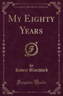 My Eighty Years (classic Reprint) di Robert Blatchford edito da Forgotten Books