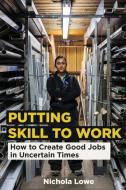 Putting Skill to Work di Nichola Lowe edito da MIT Press