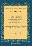 1980 Census of Population and Housing: Minnesota; Preliminary Population and Housing Unit Counts (Classic Reprint) di United States Bureau of the Census edito da Forgotten Books