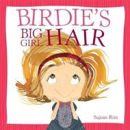 Birdie's Big-Girl Hair di Sujean Rim edito da LITTLE BROWN & CO