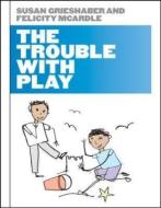 The Trouble with Play di Susan Grieshaber edito da McGraw-Hill Education