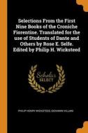 Selections From The First Nine Books Of The Croniche Fiorentine. Translated For The Use Of Students Of Dante And Others By Rose E. Selfe. Edited By Ph di Philip Henry Wicksteed, Giovanni Villani edito da Franklin Classics