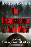 The Disappearance of Robin Murat di Gerald Darnell edito da LULU PR