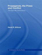 Propaganda, the Press and Conflict di David R. Willcox edito da Routledge