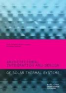 Architectural Integration and Design of Solar Thermal Systems di Maria Cristina Munari Probst edito da EPFL Press