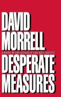 Desperate Measures di David Morrell edito da GRAND CENTRAL PUBL