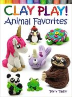 Clay Play! Animal Favorites di Terry Taylor edito da Dover Publications Inc.