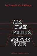 Age, Class, Politics, and the Welfare State di Fred C. Pampel edito da Cambridge University Press