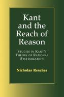 Kant and the Reach of Reason di Nicholas Rescher edito da Cambridge University Press