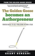 The Golden Goose Becomes an Authorpreneur: Proven Hacks to Self-Publishing within a Year edito da LIGHTNING SOURCE INC