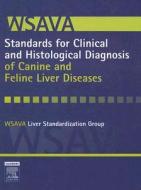WSAVA Standards for Clinical and Histological Diagnosis of Canine and Feline Liver Diseases di Jan Rothuizen, Susan E. Bunch, Jenny A. Charles edito da W.B. Saunders Company