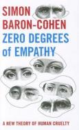 Zero Degrees of Empathy: A New Theory of Human Cruelty di Simon Baron-Cohen edito da Allen Lane