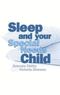 Sleep and Your Special Needs Child di Antonia Chitty, Victoria Dawson edito da The Crowood Press Ltd